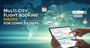 Multi City Flight Booking Hacks for Complex Trips