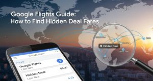 Google Flights Guide: How to Find Hidden Deal Fares Google Flights Guide: How to Find Hidden Deal Fares