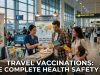 Travel Vaccinations : The Complete Health Safety 101 Travel Vaccinations : The Complete Health Safety 101